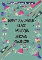 eBook Hobby dla umysłu - ulecz i wzmocnij zdrowie psychiczne - Przemysław Gmerek epub mobi