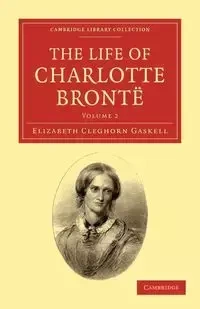 The Life of Charlotte Brontë - Volume 2 - Elizabeth Gaskell