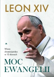 Moc Ewangelii. Wiara chrześcijańska w 10 słowach - Leon Papież XIV