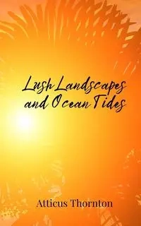 Lush Landscapes and Ocean Tides - Thornton Atticus