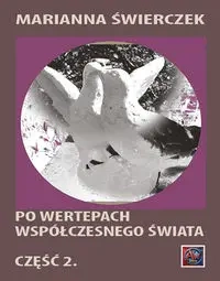 Po wertepach współczesnego świata cz.2 - Marianna Świerczek