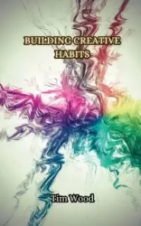 Building Creative Habits - Tim Wood