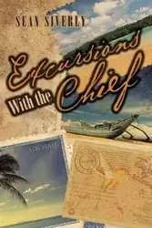Excursions With the Chief - Sean Siverly
