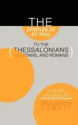 Epistles of St. Paul to the Thessalonians, Galatians, and Romans - Benjamin Jowett