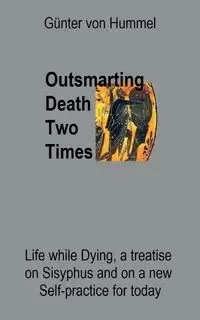 Outsmarting Death Two Times - von Hummel Günter