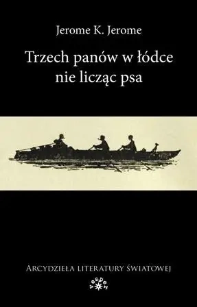 Trzech panów w łódce nie licząc psa - Jerome Jerome K.