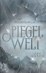 Die Rückkehr zur Spiegelwelt (Die Spiegelwelt-Trilogie 2) - Maxen Izzy