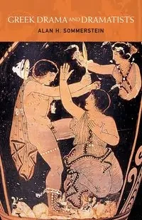Greek Drama and Dramatists - Alan H. Sommerstein