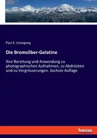 Die Bromsilber-Gelatine - Paul E. Liesegang