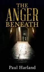 The Anger Beneath - Harland Paul