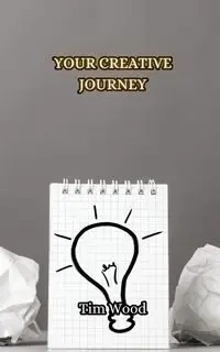 Your Creative Journey - Tim Wood