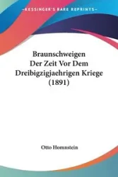 Braunschweigen Der Zeit Vor Dem Dreibigzigjaehrigen Kriege (1891) - Otto Homnstein