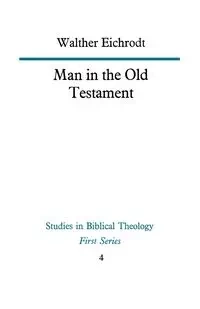 Man in the Old Testament - Eichrodt Walther