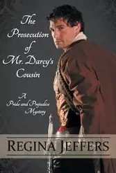 The Prosecution of Mr. Darcy's Cousin - Regina Jeffers