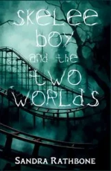 Skelee Boy and the Two Worlds - Sandra Rathbone