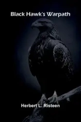 Black Hawk'S Warpath - Herbert L. Risteen
