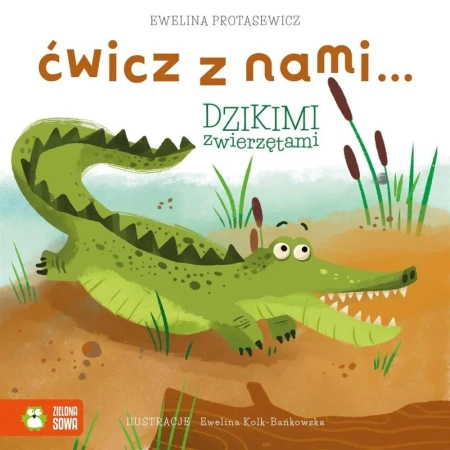 Ćwicz z nami... dzikimi zwierzętami - Ewelina Protasewicz, Ewelina Kolk-Bańkowska