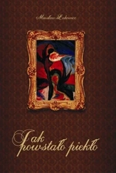 Jak powstało piekło - Mirosław Łukowicz