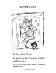 Uli Sigg und Ai Weiwei - Die Kunst von den Teppichen, Stühlen und Fahrrädern - Eiswaldt Burkhard