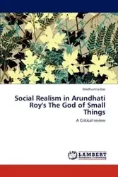 Social Realism in Arundhati Roy's the God of Small Things - Das Madhumita