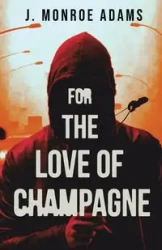 For The Love Of Champagne - Monroe Adams J.