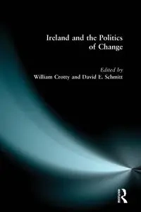 Ireland and the Politics of Change - William J. Crotty
