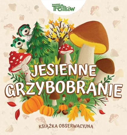 Jesienne grzybobranie. Rodzina Treflików. Książka obserwacyjna - opracowanie zbiorowe