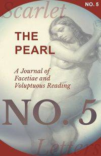 The Pearl - A Journal of Facetiae and Voluptuous Reading - No. 5 - Various