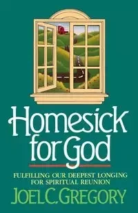 Homesick for God - C. Gregory Joel