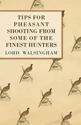 Tips for Pheasant Shooting from Some of the Finest Hunters - Walsingham Lord