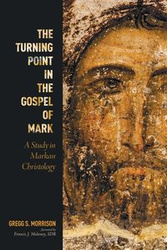 The Turning Point in the Gospel of Mark - Gregg S. Morrison