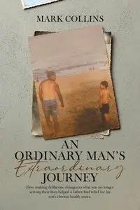 An Ordinary Man's Extraordinary Journey - Mark Collins