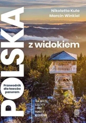 Polska z widokiem. Przewodnik dla łowców panoram.. - Nikoletta Kula, Marcin Winkiel