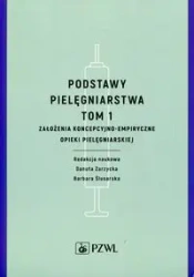Podstawy pielęgniarstwa. Tom 1. Założenia koncepcy - Danuta Zarzycka, Barbara Ślusarska