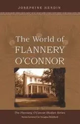The World of Flannery O'Connor - Josephine Hendin