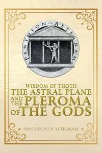 Wisdom of Thoth the Astral Plane and the Pleroma of the Gods - Pantheon of Aeternam