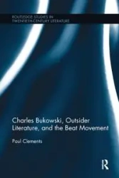 Charles Bukowski, Outsider Literature, and the Beat Movement - Paul Clements