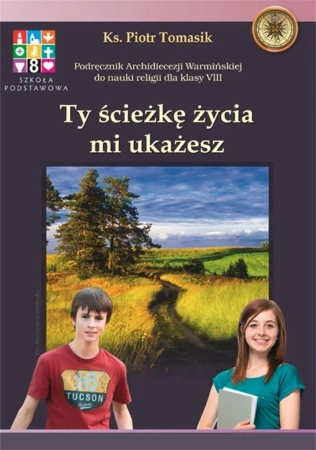 Katechizm SP 8 Ty ścieżkę życia mi.. podr WARMIA - Ks. Piotr Tomasik