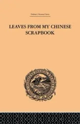 Leaves from My Chinese Scrapbook - Frederic Henry Balfour