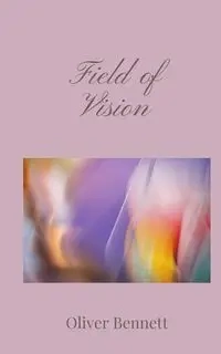 Field of Vision - Bennett Oliver