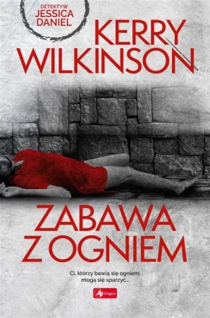 Zabawa z ogniem - Kerry Wilkinson, Tomasz Illg