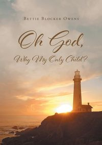 Oh God, Why My Only Child? - Bettie Blocker Owens