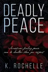 Deadly Peace - Rochelle K.