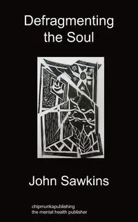 Defragmenting the Soul - John Sawkins
