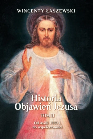 Historia Objawień Jezusa T.2 Od Avili 1559 r... - Wincenty Łaszewski