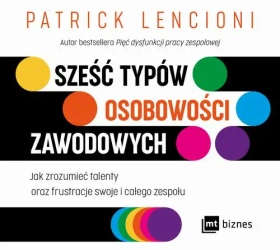 audiobook Sześć typów osobowości zawodowych. Jak zrozumieć talenty oraz frustracje swoje i całego zespołu - Patrick Lencioni