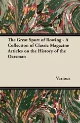 The Great Sport of Rowing - A Collection of Classic Magazine Articles on the History of the Oarsman - Various