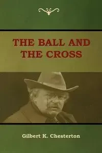 The Ball and The Cross - Chesterton Gilbert K.