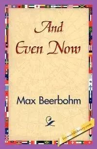 And Even Now - Max Beerbohm