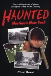 Haunted Northern New York - Cheri Revai